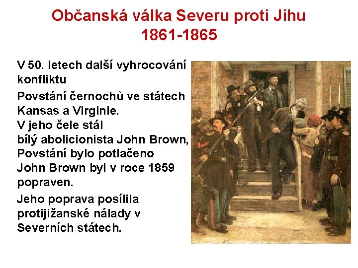 Občanská válka Severu proti Jihu 1861 -1865 V 50. letech další vyhrocování konfliktu Povstání