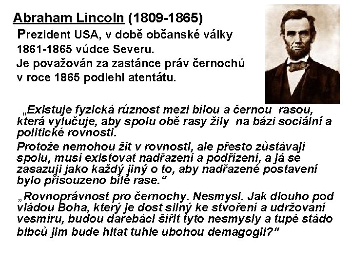 Abraham Lincoln (1809 -1865) Prezident USA, v době občanské války 1861 -1865 vůdce Severu.