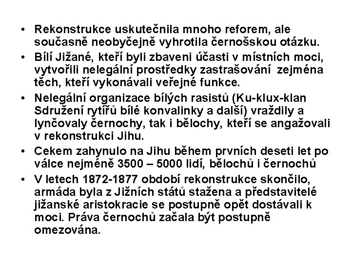  • Rekonstrukce uskutečnila mnoho reforem, ale současně neobyčejně vyhrotila černošskou otázku. • Bílí