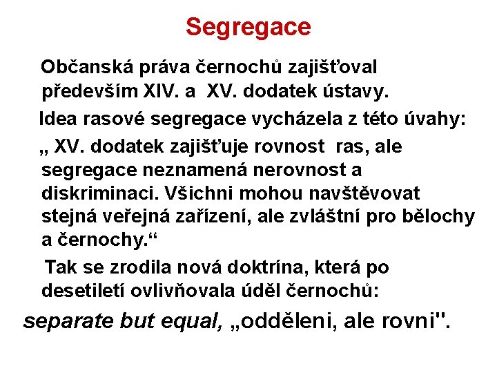 Segregace Občanská práva černochů zajišťoval především XIV. a XV. dodatek ústavy. Idea rasové segregace