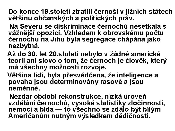 Do konce 19. století ztratili černoši v jižních státech většinu občanských a politických práv.