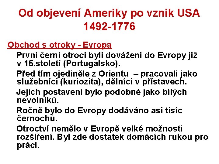 Od objevení Ameriky po vznik USA 1492 -1776 Obchod s otroky - Evropa První