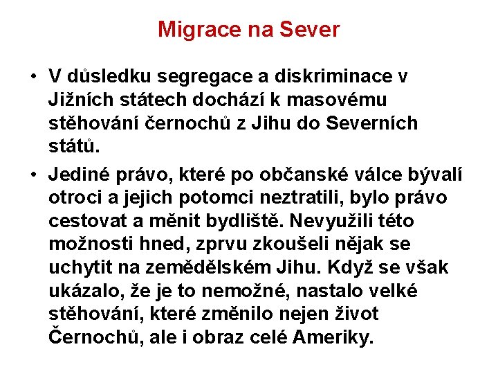 Migrace na Sever • V důsledku segregace a diskriminace v Jižních státech dochází k