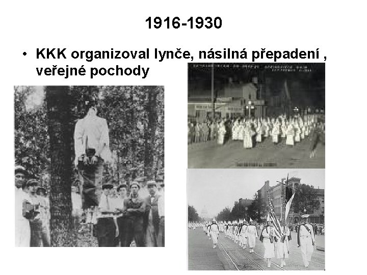 1916 -1930 • KKK organizoval lynče, násilná přepadení , veřejné pochody 