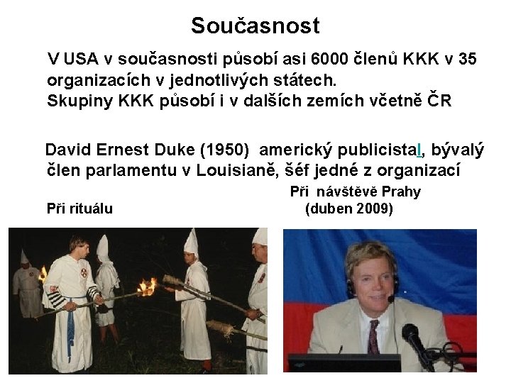 Současnost V USA v současnosti působí asi 6000 členů KKK v 35 organizacích v