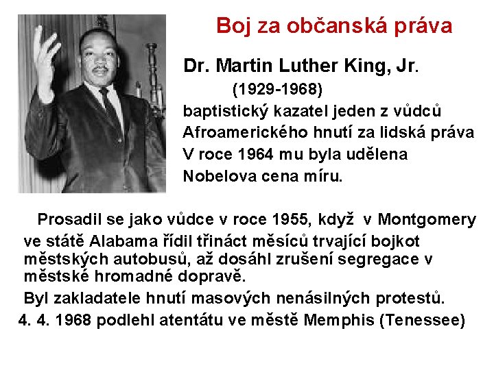 Boj za občanská práva Dr. Martin Luther King, Jr. (1929 -1968) baptistický kazatel jeden