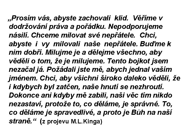 „Prosím vás, abyste zachovali klid. Věříme v dodržování práva a pořádku. Nepodporujeme násilí. Chceme