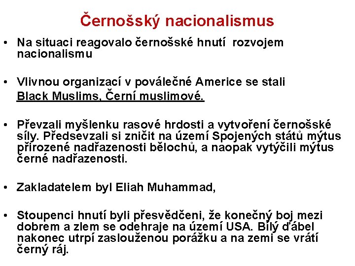 Černošský nacionalismus • Na situaci reagovalo černošské hnutí rozvojem nacionalismu • Vlivnou organizací v