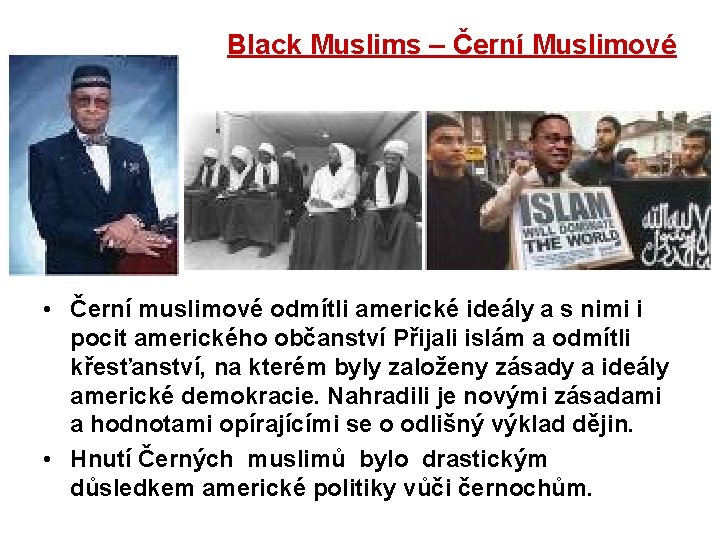 Black Muslims – Černí Muslimové • Černí muslimové odmítli americké ideály a s nimi