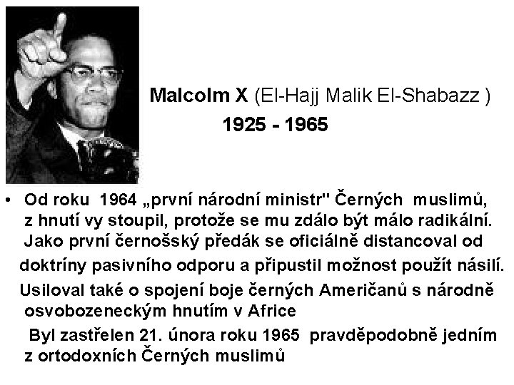 Malcolm X (El-Hajj Malik El-Shabazz ) 1925 - 1965 • Od roku 1964 „první