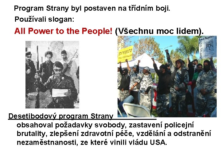 Program Strany byl postaven na třídním boji. Používali slogan: All Power to the People!