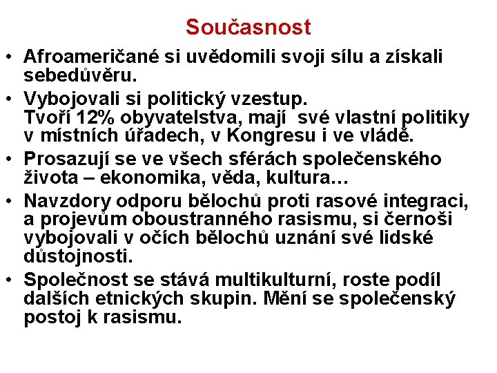 Současnost • Afroameričané si uvědomili svoji sílu a získali sebedůvěru. • Vybojovali si politický