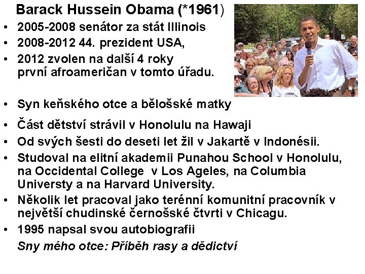 Barack Hussein Obama (*1961) • 2005 -2008 senátor za stát Illinois • 2008 -2012