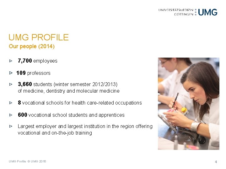 UMG PROFILE Our people (2014) 7, 700 employees 109 professors 3, 660 students (winter
