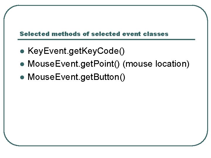 Selected methods of selected event classes l l l Key. Event. get. Key. Code()