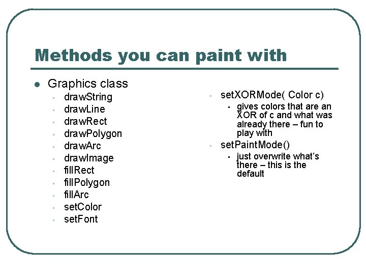 Methods you can paint with l Graphics class • • • draw. String draw.