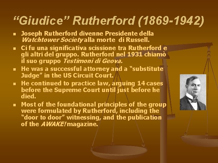 “Giudice” Rutherford (1869 -1942) n n n Joseph Rutherford divenne Presidente della Watchtower Society