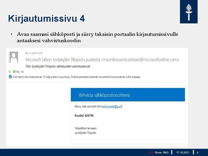 Kirjautumissivu 4 • Avaa saamasi sähköposti ja siirry takaisin portaalin kirjautumissivulle antaaksesi vahvistuskoodin JYU.