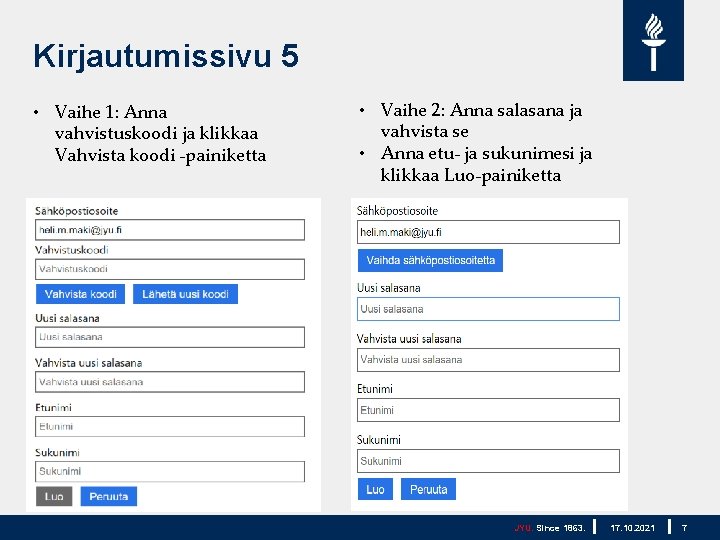 Kirjautumissivu 5 • Vaihe 1: Anna vahvistuskoodi ja klikkaa Vahvista koodi -painiketta • Vaihe