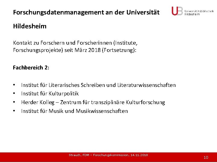 Forschungsdatenmanagement an der Universität Hildesheim Kontakt zu Forschern und Forscherinnen (Institute, Forschungsprojekte) seit März