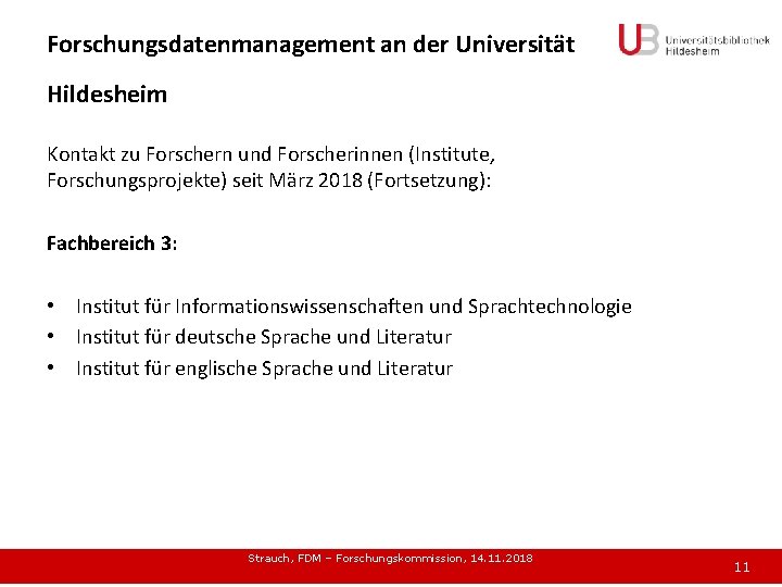 Forschungsdatenmanagement an der Universität Hildesheim Kontakt zu Forschern und Forscherinnen (Institute, Forschungsprojekte) seit März