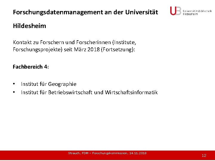 Forschungsdatenmanagement an der Universität Hildesheim Kontakt zu Forschern und Forscherinnen (Institute, Forschungsprojekte) seit März