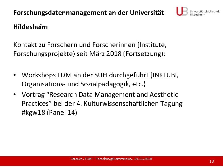 Forschungsdatenmanagement an der Universität Hildesheim Kontakt zu Forschern und Forscherinnen (Institute, Forschungsprojekte) seit März