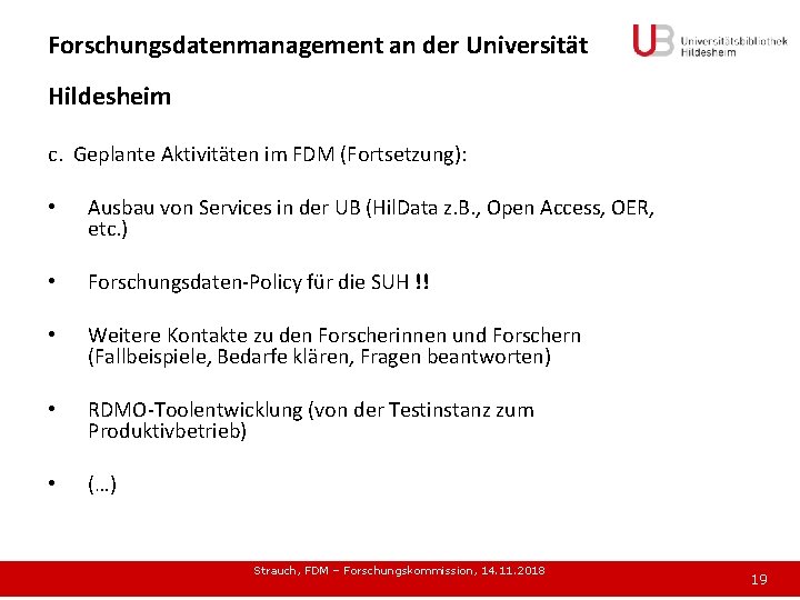 Forschungsdatenmanagement an der Universität Hildesheim c. Geplante Aktivitäten im FDM (Fortsetzung): • Ausbau von