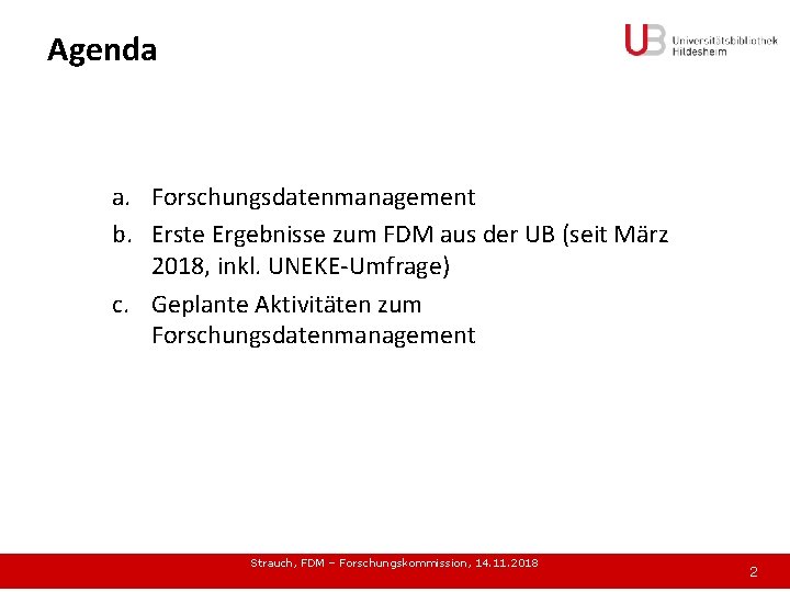 Agenda a. Forschungsdatenmanagement b. Erste Ergebnisse zum FDM aus der UB (seit März 2018,