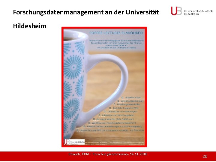 Forschungsdatenmanagement an der Universität Hildesheim Strauch, FDM – Forschungskommission, 14. 11. 2018 20 