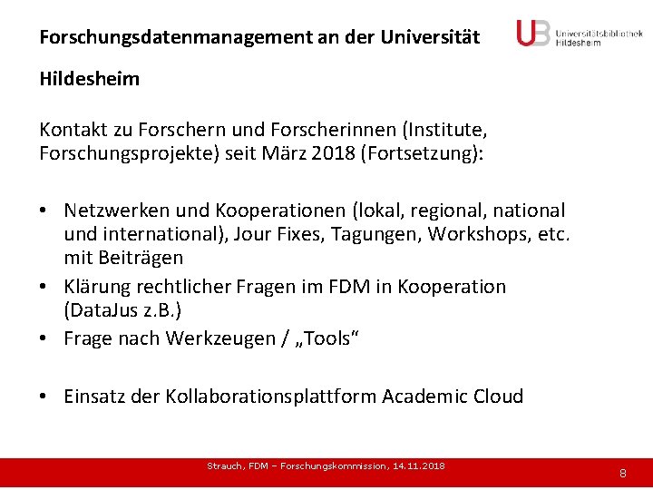Forschungsdatenmanagement an der Universität Hildesheim Kontakt zu Forschern und Forscherinnen (Institute, Forschungsprojekte) seit März