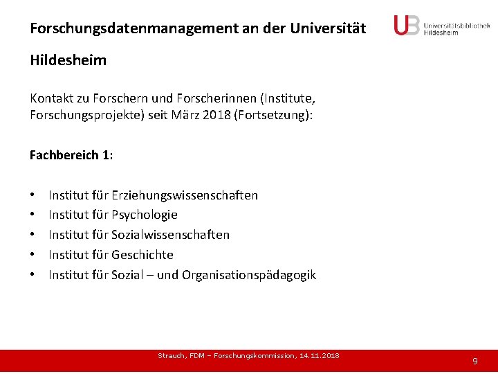 Forschungsdatenmanagement an der Universität Hildesheim Kontakt zu Forschern und Forscherinnen (Institute, Forschungsprojekte) seit März