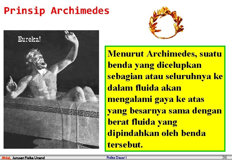 Prinsip Archimedes Menurut Archimedes, suatu benda yang dicelupkan sebagian atau seluruhnya ke dalam fluida