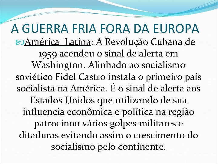 A GUERRA FRIA FORA DA EUROPA América Latina: Latina A Revolução Cubana de 1959