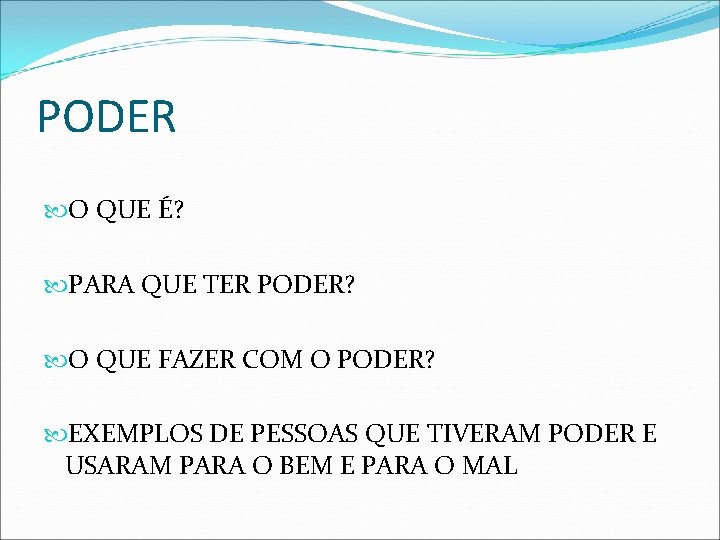 PODER O QUE É? PARA QUE TER PODER? O QUE FAZER COM O PODER?