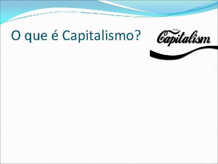 O que é Capitalismo? 