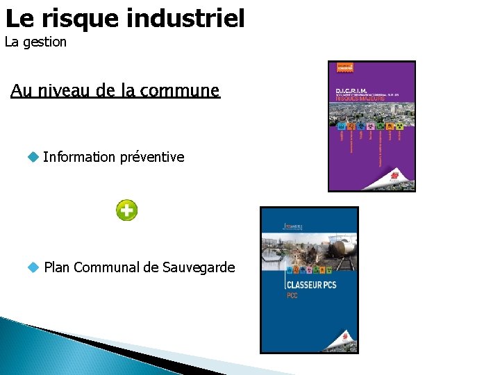 Le risque industriel La gestion Au niveau de la commune Information préventive Plan Communal