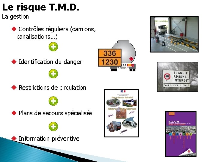 Le risque T. M. D. La gestion Contrôles réguliers (camions, canalisations…) Identification du danger