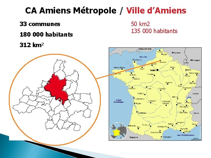 CA Amiens Métropole / Ville d’Amiens 33 communes 180 000 habitants 312 km 2