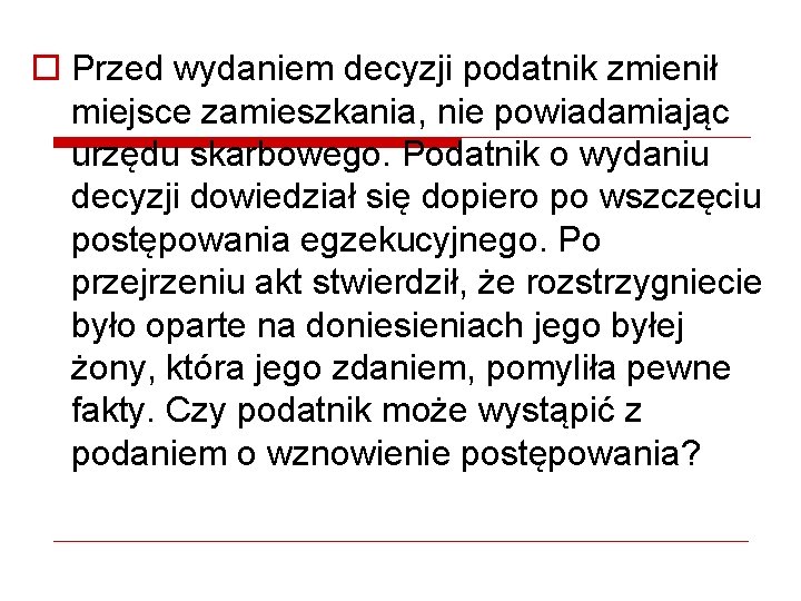 o Przed wydaniem decyzji podatnik zmienił miejsce zamieszkania, nie powiadamiając urzędu skarbowego. Podatnik o