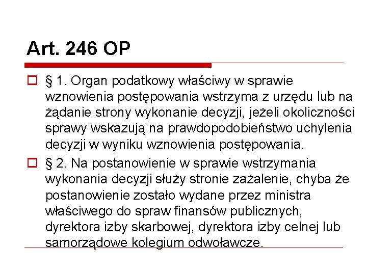 Art. 246 OP o § 1. Organ podatkowy właściwy w sprawie wznowienia postępowania wstrzyma