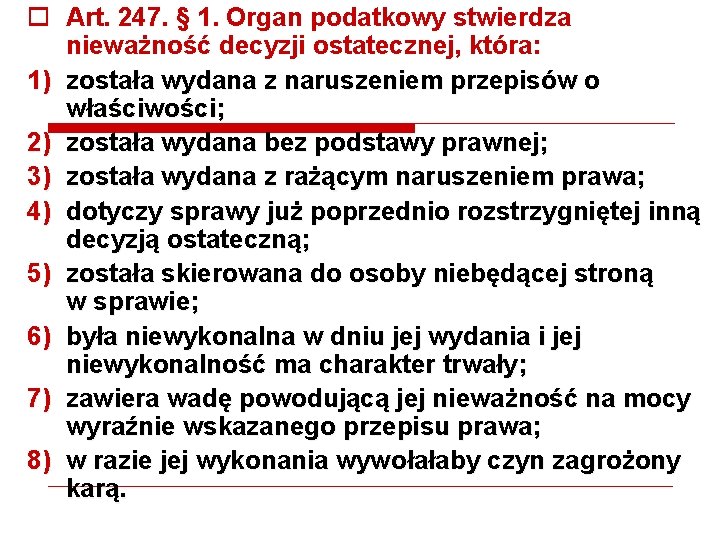 o Art. 247. § 1. Organ podatkowy stwierdza nieważność decyzji ostatecznej, która: 1) została