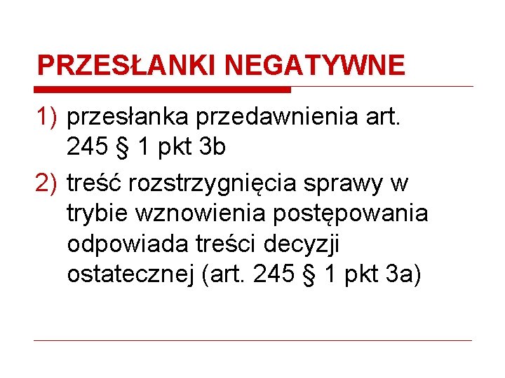 PRZESŁANKI NEGATYWNE 1) przesłanka przedawnienia art. 245 § 1 pkt 3 b 2) treść