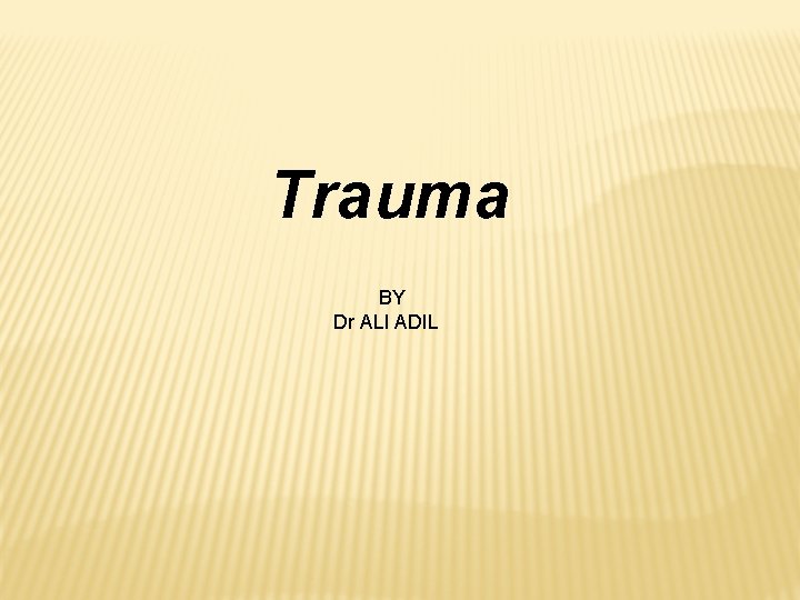 Trauma BY Dr ALI ADIL 