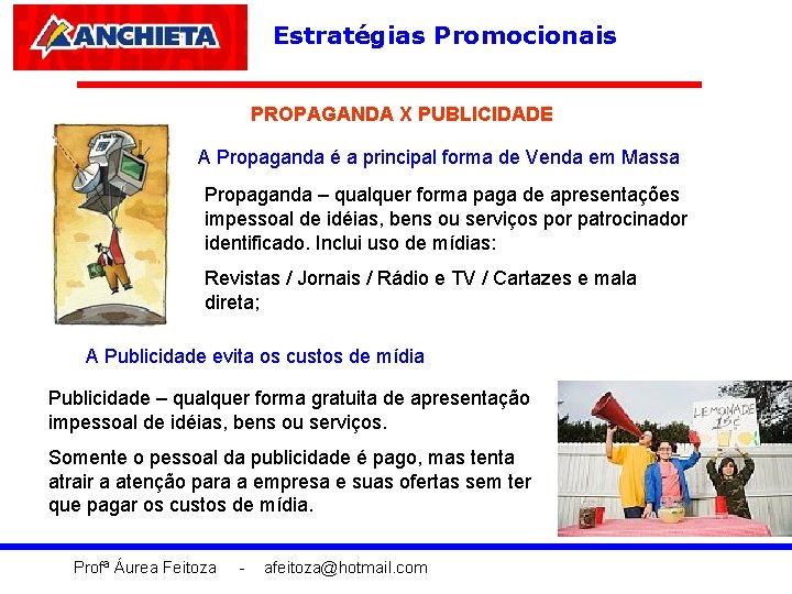Estratégias Promocionais PROPAGANDA X PUBLICIDADE A Propaganda é a principal forma de Venda em