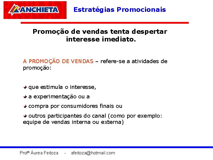 Estratégias Promocionais Promoção de vendas tenta despertar interesse imediato. A PROMOÇÃO DE VENDAS –