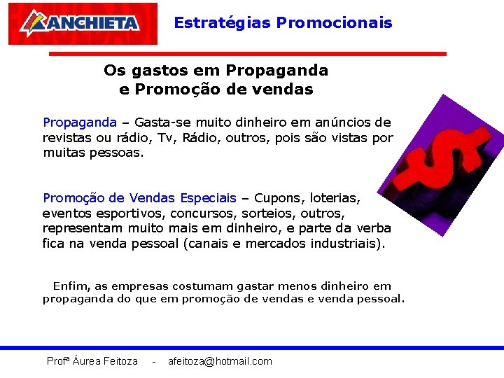 Estratégias Promocionais Os gastos em Propaganda e Promoção de vendas Propaganda – Gasta-se muito