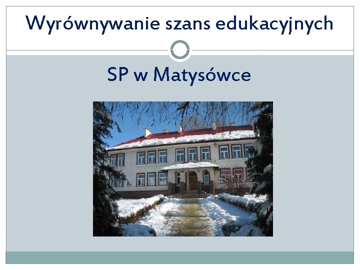 Wyrównywanie szans edukacyjnych SP w Matysówce 