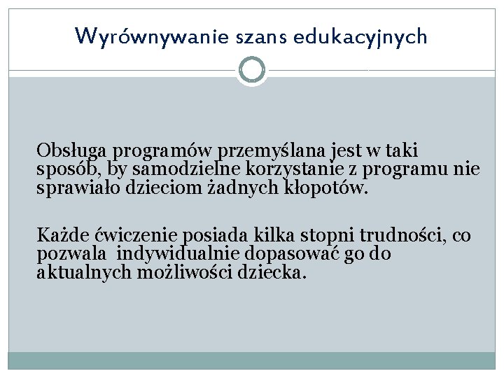 Wyrównywanie szans edukacyjnych Obsługa programów przemyślana jest w taki sposób, by samodzielne korzystanie z