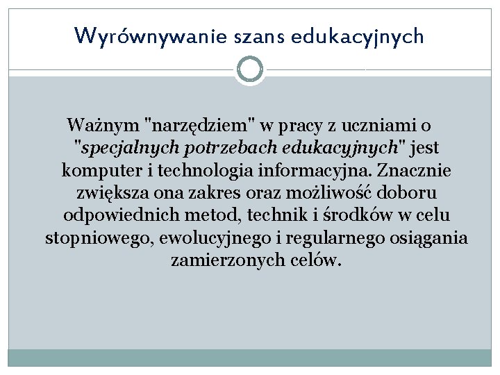 Wyrównywanie szans edukacyjnych Ważnym "narzędziem" w pracy z uczniami o "specjalnych potrzebach edukacyjnych" jest